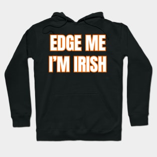 Edge Me I'm Irish Hoodie